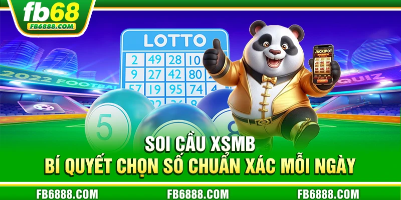 Soi cầu xsmb - Bí quyết chọn số chuẩn xác mỗi ngày