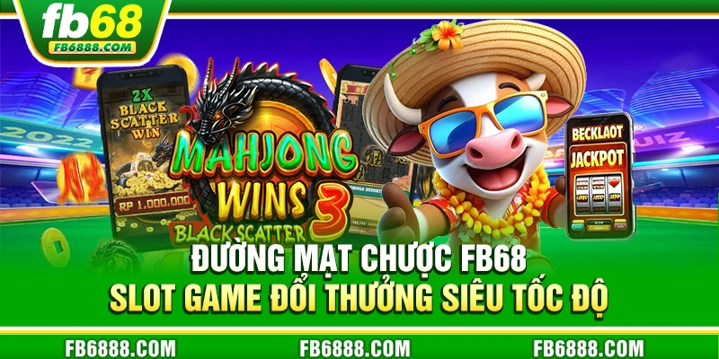Đường Mạt Chược FB68 – Hành trình chinh phục jackpot cực khủng