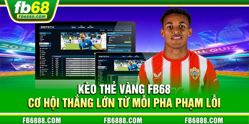 Kèo thẻ vàng FB68 - Cách soi kèo và đặt cược chuẩn xác nhất