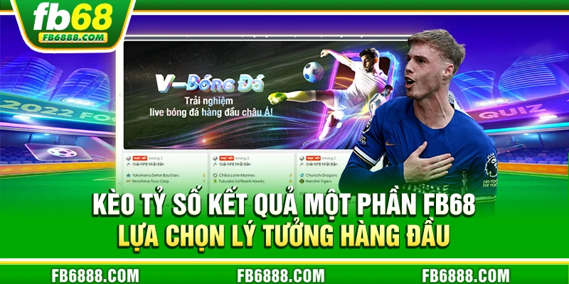 Kèo tỷ số kết quả một phần FB68 - Lựa chọn lý tưởng hàng đầu