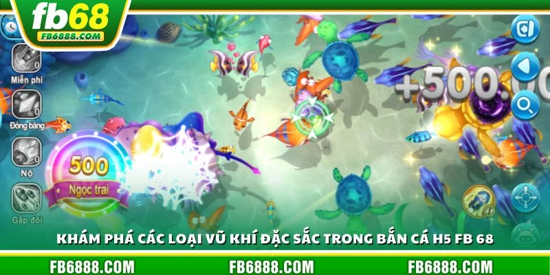 Khám phá các loại vũ khí đặc sắc trong bắn cá H5 FB 68