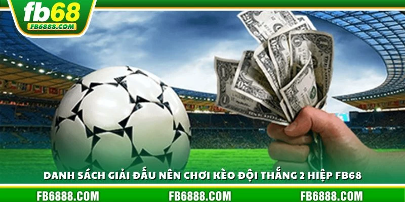 Danh sách giải đấu nên chơi kèo đội thắng 2 hiệp FB68