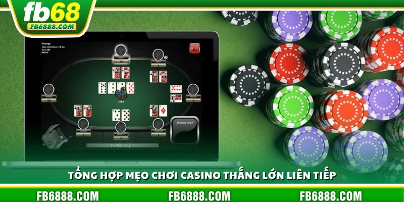 Tổng hợp mẹo chơi casino thắng lớn liên tiếp