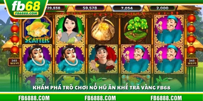 Khám phá trò chơi nổ hũ ăn khế trả vàng FB68
