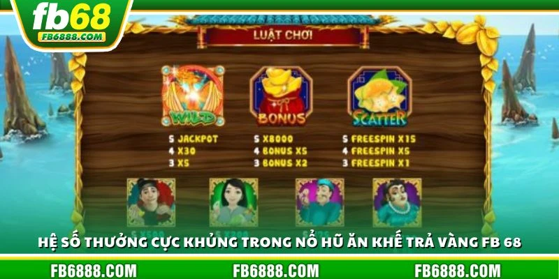 Hệ số thưởng cực khủng trong nổ hũ ăn khế trả vàng FB 68