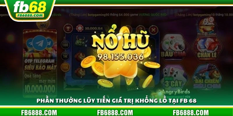 Phần thưởng lũy tiến giá trị khổng lồ tại FB 68