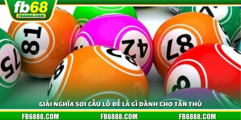 Giải nghĩa soi cầu lô đề là gì dành cho tân thủ