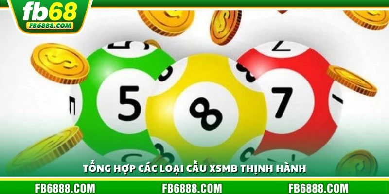 Tổng hợp các loại cầu XSMB thịnh hành