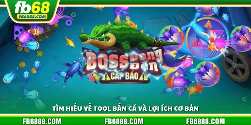 Tìm hiểu về tool bắn cá và lợi ích cơ bản